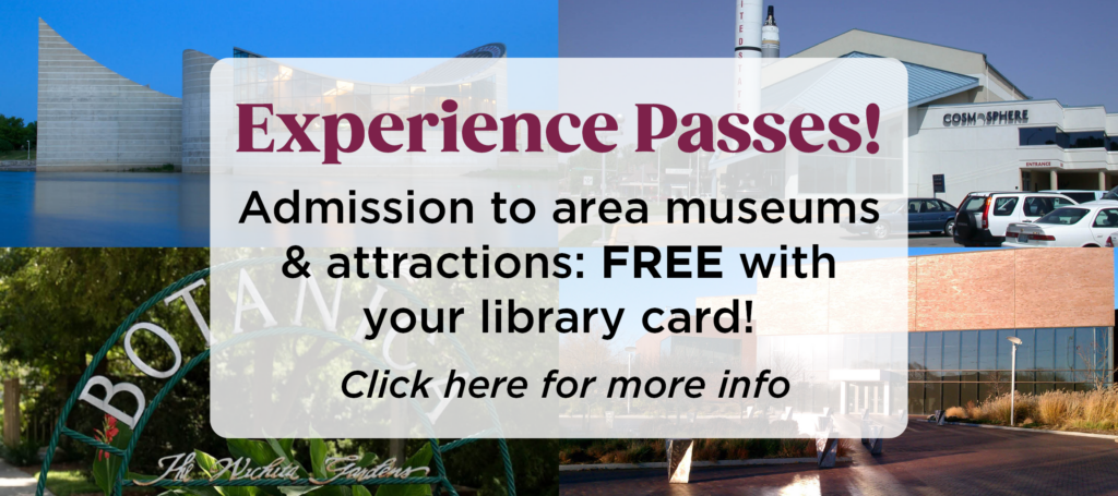 Image with text reading, "Experience passes: Admission to area museums and attractions, free with your library card. Click here for more info."
